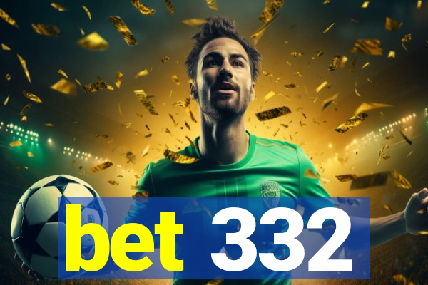 bet 332